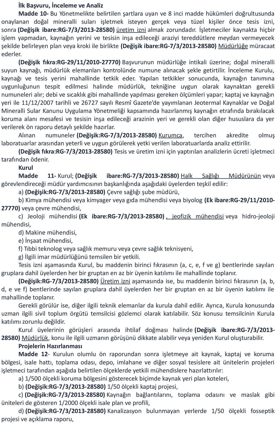 İşletmeciler kaynakta hiçbir işlem yapmadan, kaynağın yerini ve tesisin inşa edileceği araziyi tereddütlere meydan vermeyecek şekilde belirleyen plan veya kroki ile birlikte (Değişik