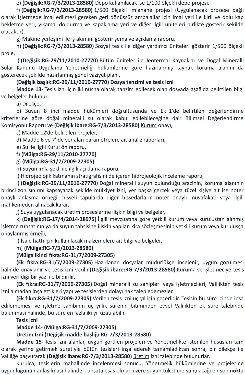 Makine yerleşimi ile iş akımını gösterir şema ve açıklama raporu, h) (Değişik:RG-7/3/2013-28580) Sosyal tesis ile diğer yardımcı üniteleri gösterir 1/500 ölçekli proje, ı)