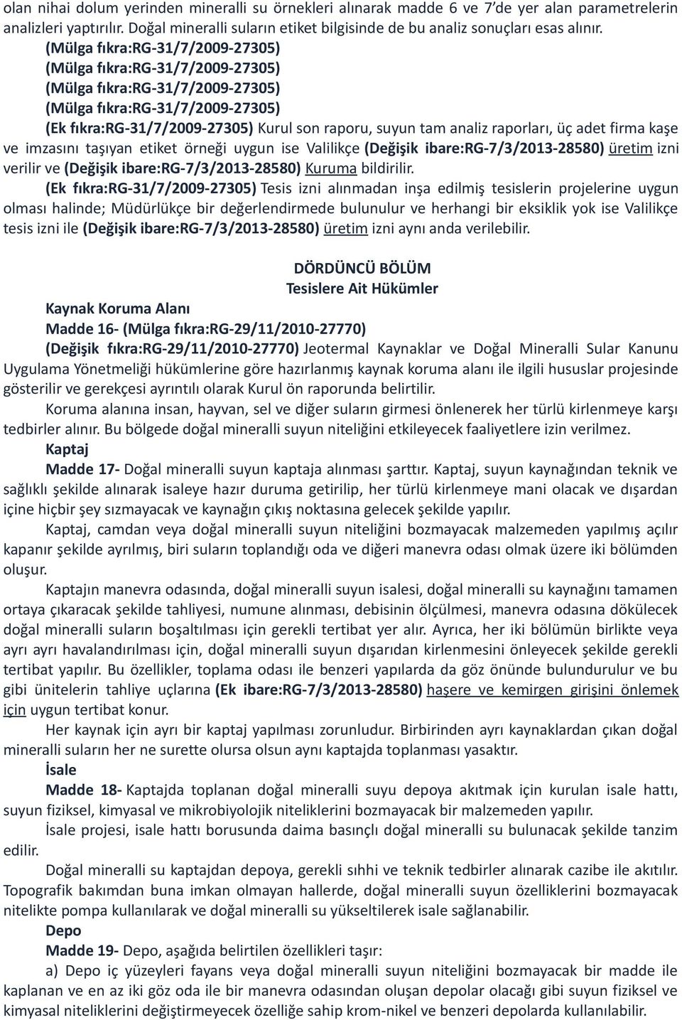 raporları, üç adet firma kaşe ve imzasını taşıyan etiket örneği uygun ise Valilikçe (Değişik ibare:rg-7/3/2013-28580) üretim izni verilir ve (Değişik ibare:rg-7/3/2013-28580) Kuruma bildirilir.