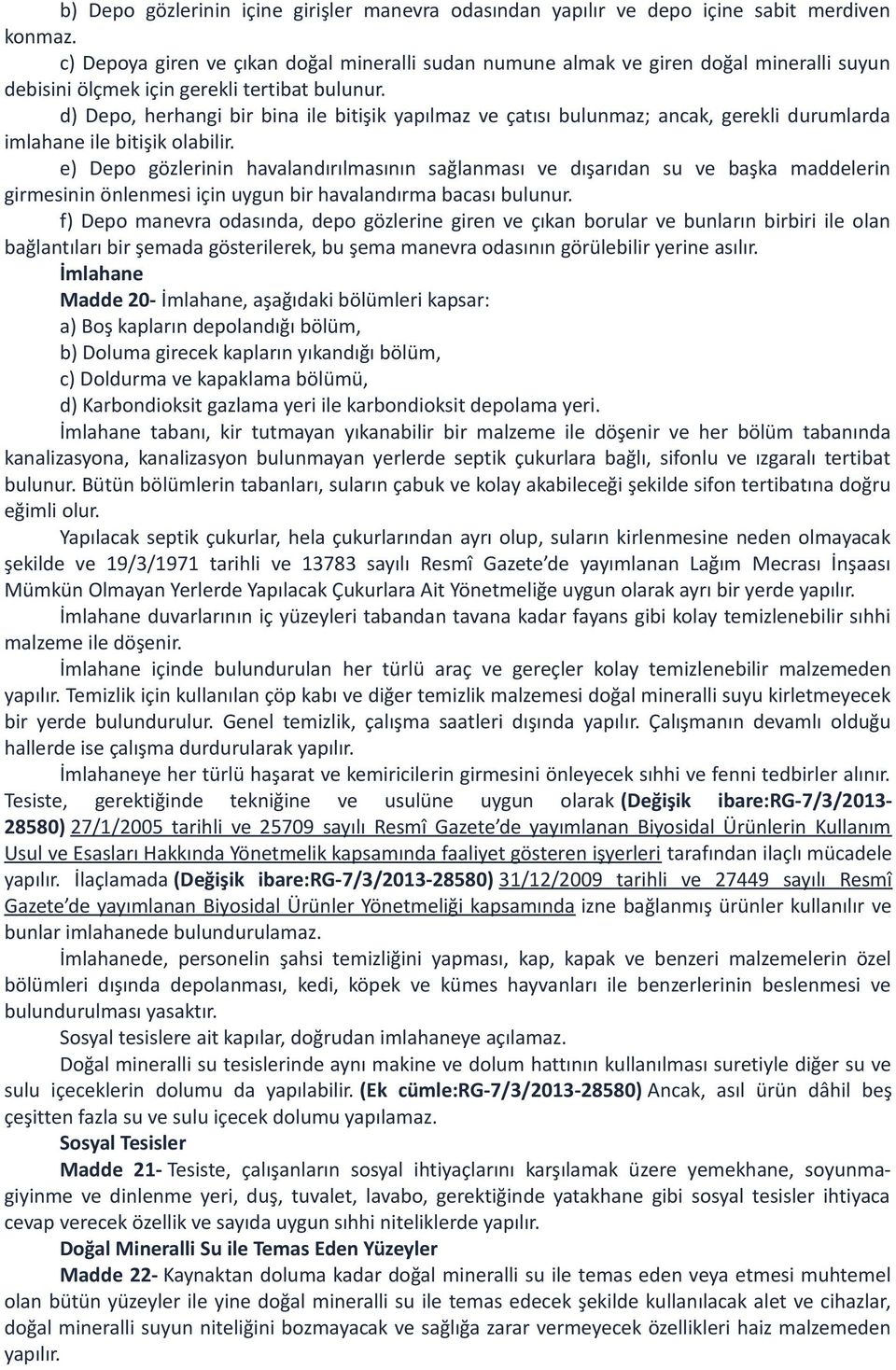 d) Depo, herhangi bir bina ile bitişik yapılmaz ve çatısı bulunmaz; ancak, gerekli durumlarda imlahane ile bitişik olabilir.