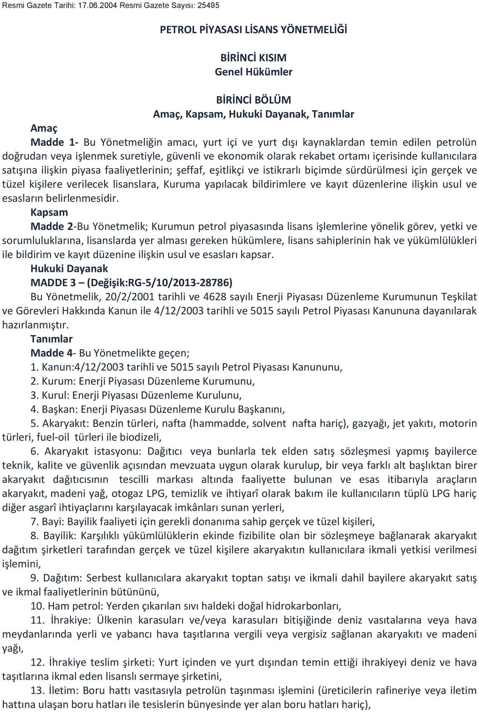 yurt dışı kaynaklardan temin edilen petrolün doğrudan veya işlenmek suretiyle, güvenli ve ekonomik olarak rekabet ortamı içerisinde kullanıcılara satışına ilişkin piyasa faaliyetlerinin; şeffaf,