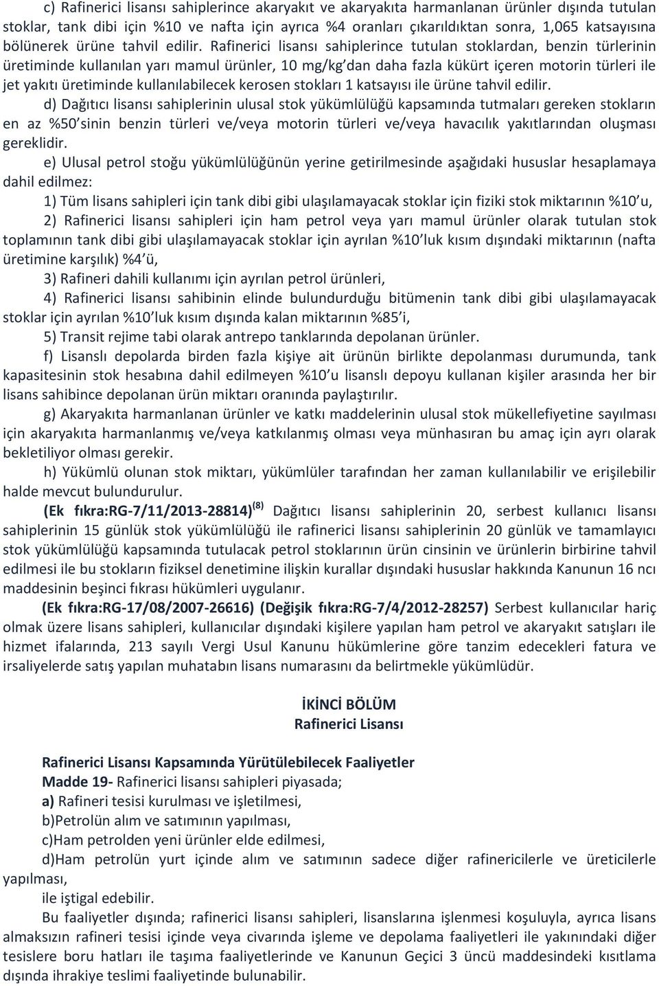 Rafinerici lisansı sahiplerince tutulan stoklardan, benzin türlerinin üretiminde kullanılan yarı mamul ürünler, 10 mg/kg dan daha fazla kükürt içeren motorin türleri ile jet yakıtı üretiminde