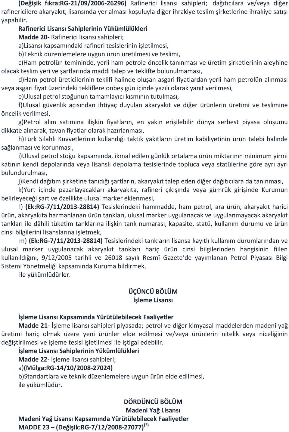 Rafinerici Lisansı Sahiplerinin Yükümlülükleri Madde 20- Rafinerici lisansı sahipleri; a)lisansı kapsamındaki rafineri tesislerinin işletilmesi, b)teknik düzenlemelere uygun ürün üretilmesi ve