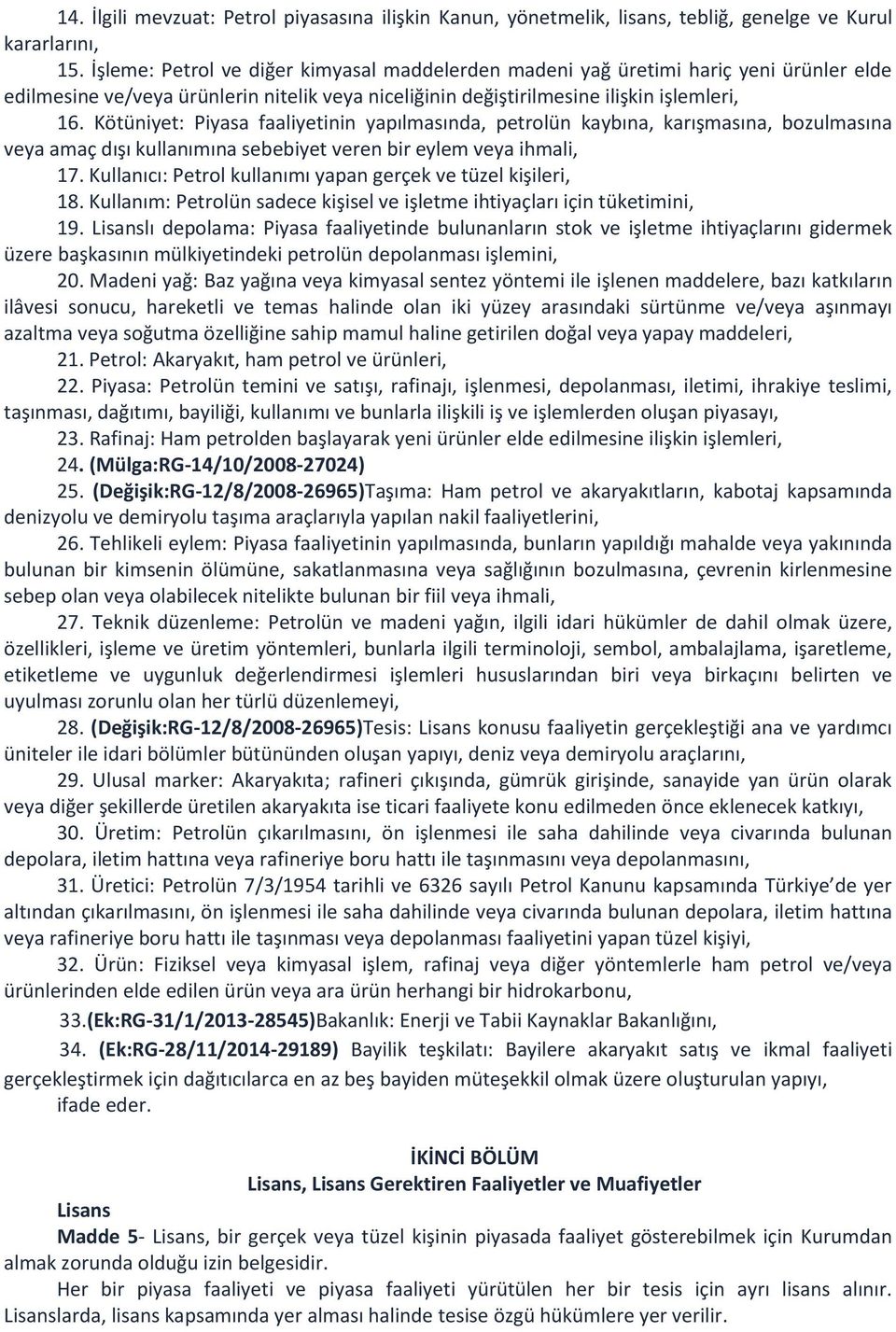 Kötüniyet: Piyasa faaliyetinin yapılmasında, petrolün kaybına, karışmasına, bozulmasına veya amaç dışı kullanımına sebebiyet veren bir eylem veya ihmali, 17.