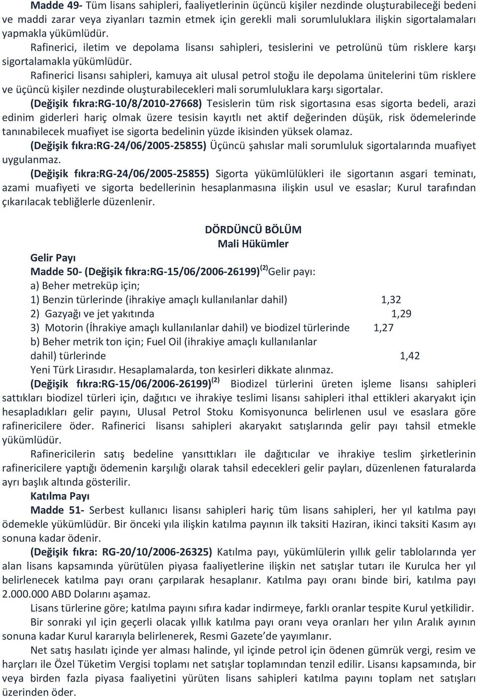 Rafinerici lisansı sahipleri, kamuya ait ulusal petrol stoğu ile depolama ünitelerini tüm risklere ve üçüncü kişiler nezdinde oluşturabilecekleri mali sorumluluklara karşı sigortalar.