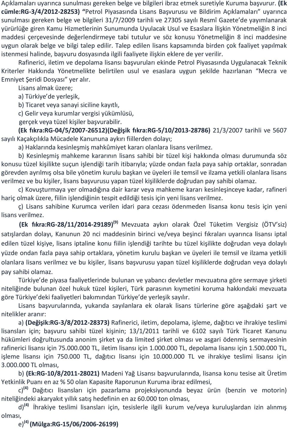 yürürlüğe giren Kamu Hizmetlerinin Sunumunda Uyulacak Usul ve Esaslara İlişkin Yönetmeliğin 8 inci maddesi çerçevesinde değerlendirmeye tabi tutulur ve söz konusu Yönetmeliğin 8 inci maddesine uygun