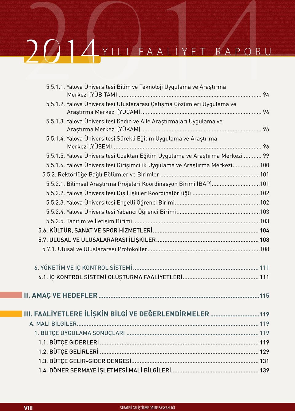 Yalova Üniversitesi Sürekli Eğitim Uygulama ve Araştırma Merkezi (YÜSEM)... 96 5.5.1.5. Yalova Üniversitesi Uzaktan Eğitim Uygulama ve Araştırma Merkezi... 99 5.5.1.6. Yalova Üniversitesi Girişimcilik Uygulama ve Araştırma Merkezi.