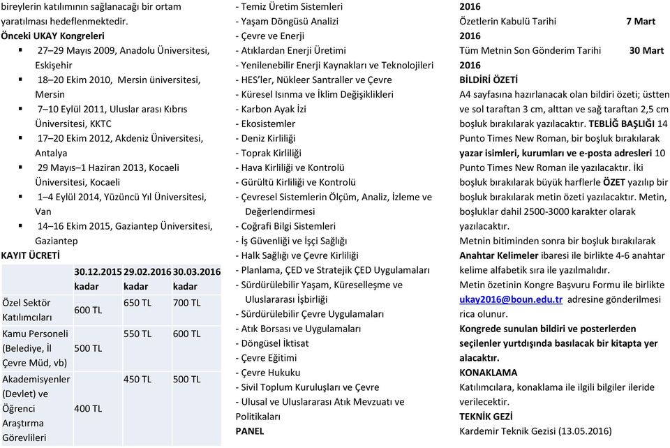 Üniversitesi, Antalya 29 Mayıs 1 Haziran 2013, Kocaeli Üniversitesi, Kocaeli 1 4 Eylül 2014, Yüzüncü Yıl Üniversitesi, Van 14 16 Ekim 2015, Gaziantep Üniversitesi, Gaziantep KAYIT ÜCRETİ Özel Sektör