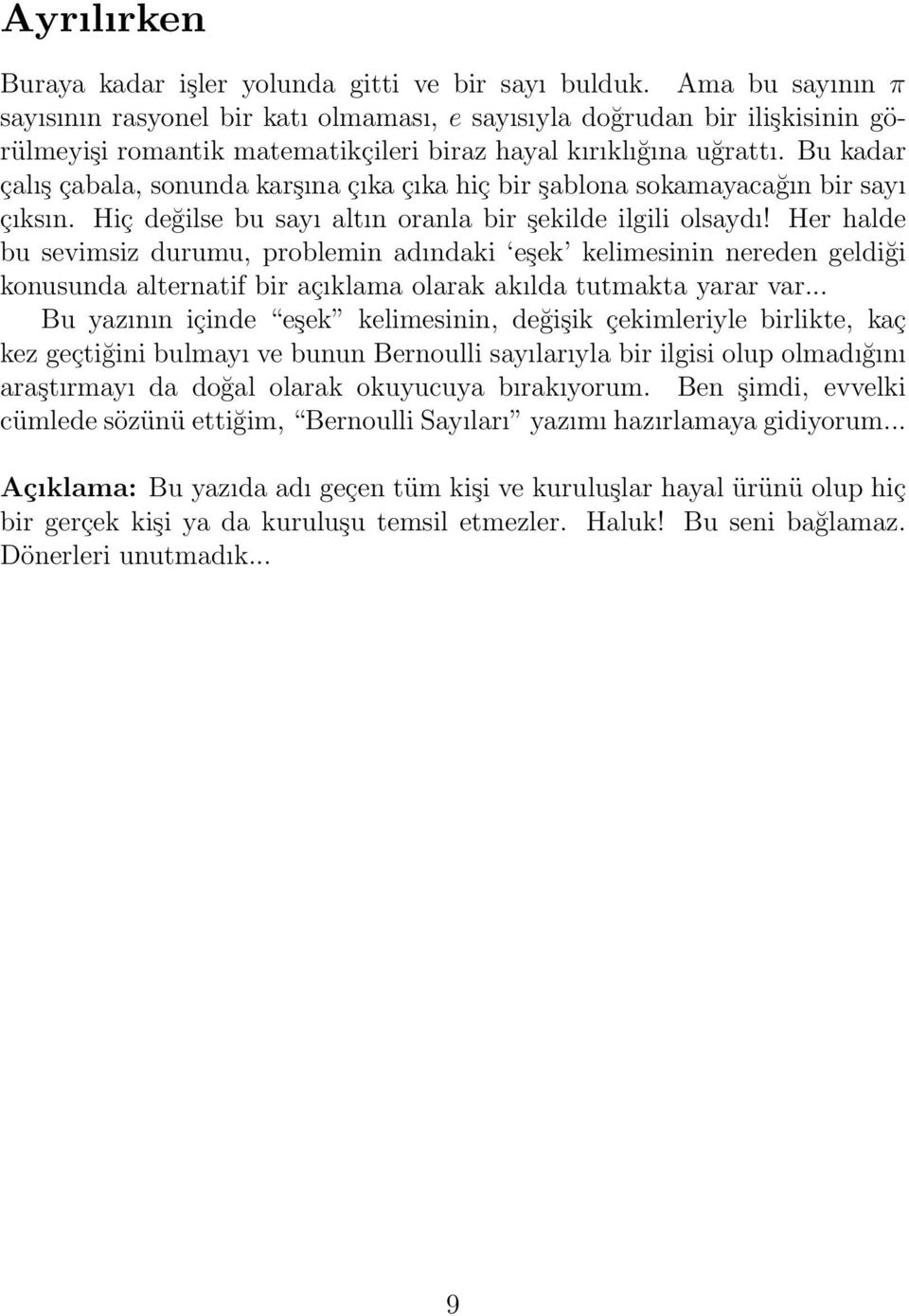 Bu kadar çalış çabala, sonunda karşına çıka çıka hiç bir şablona sokamayacağın bir sayı çıksın. Hiç değilse bu sayı altın oranla bir şekilde ilgili olsaydı!