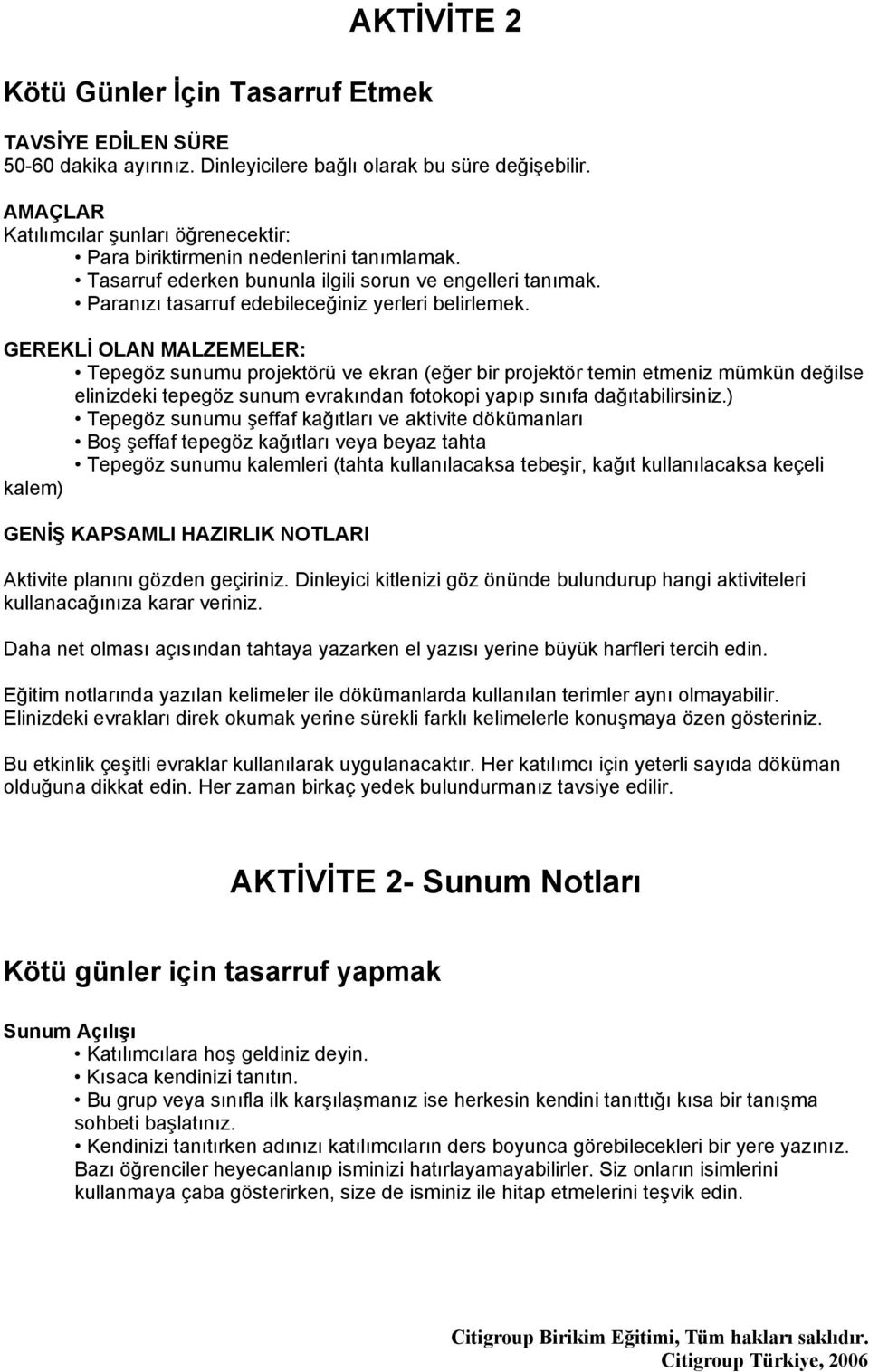 GEREKLİ OLAN MALZEMELER: Tepegöz sunumu projektörü ve ekran (eğer bir projektör temin etmeniz mümkün değilse elinizdeki tepegöz sunum evrakından fotokopi yapıp sınıfa dağıtabilirsiniz.