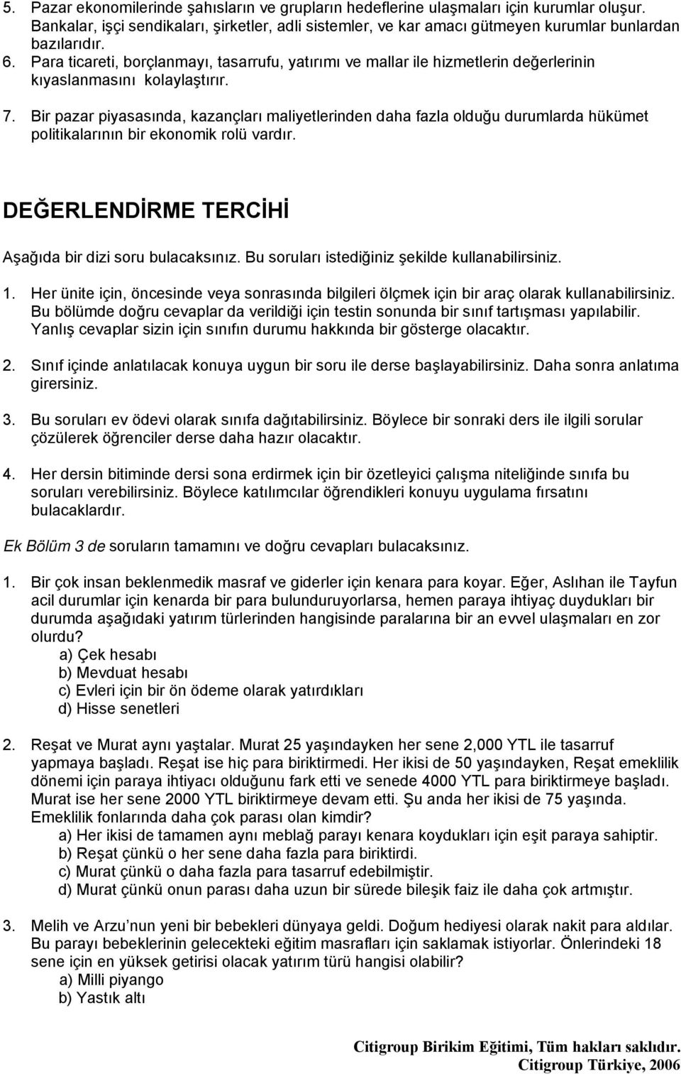 Para ticareti, borçlanmayı, tasarrufu, yatırımı ve mallar ile hizmetlerin değerlerinin kıyaslanmasını kolaylaştırır. 7.