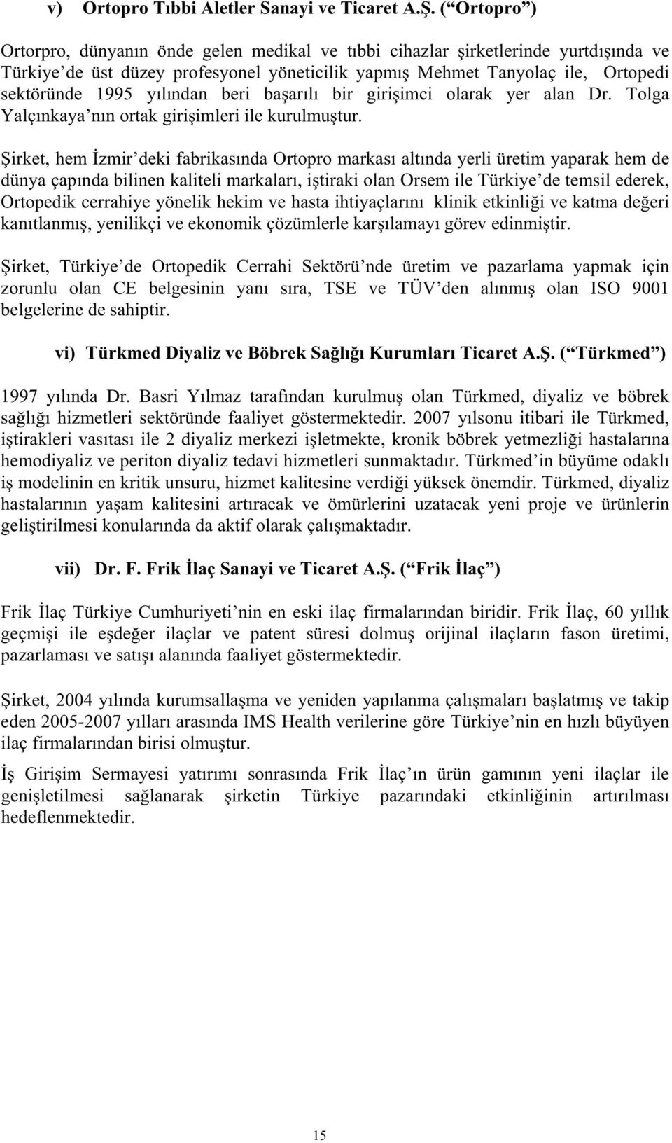 yılından beri ba arılı bir giri imci olarak yer alan Dr. Tolga Yalçınkaya nın ortak giri imleri ile kurulmu tur.