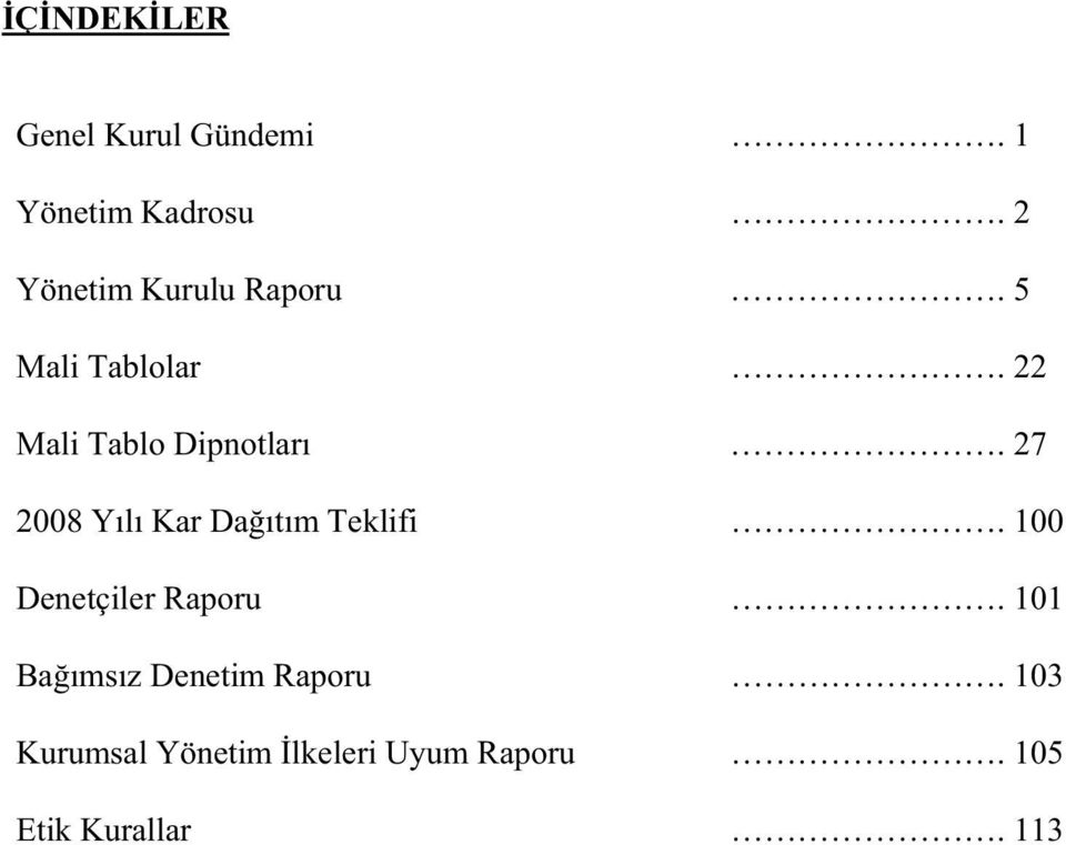 27 2008 Yılı Kar Da ıtım Teklifi. 100 Denetçiler Raporu.