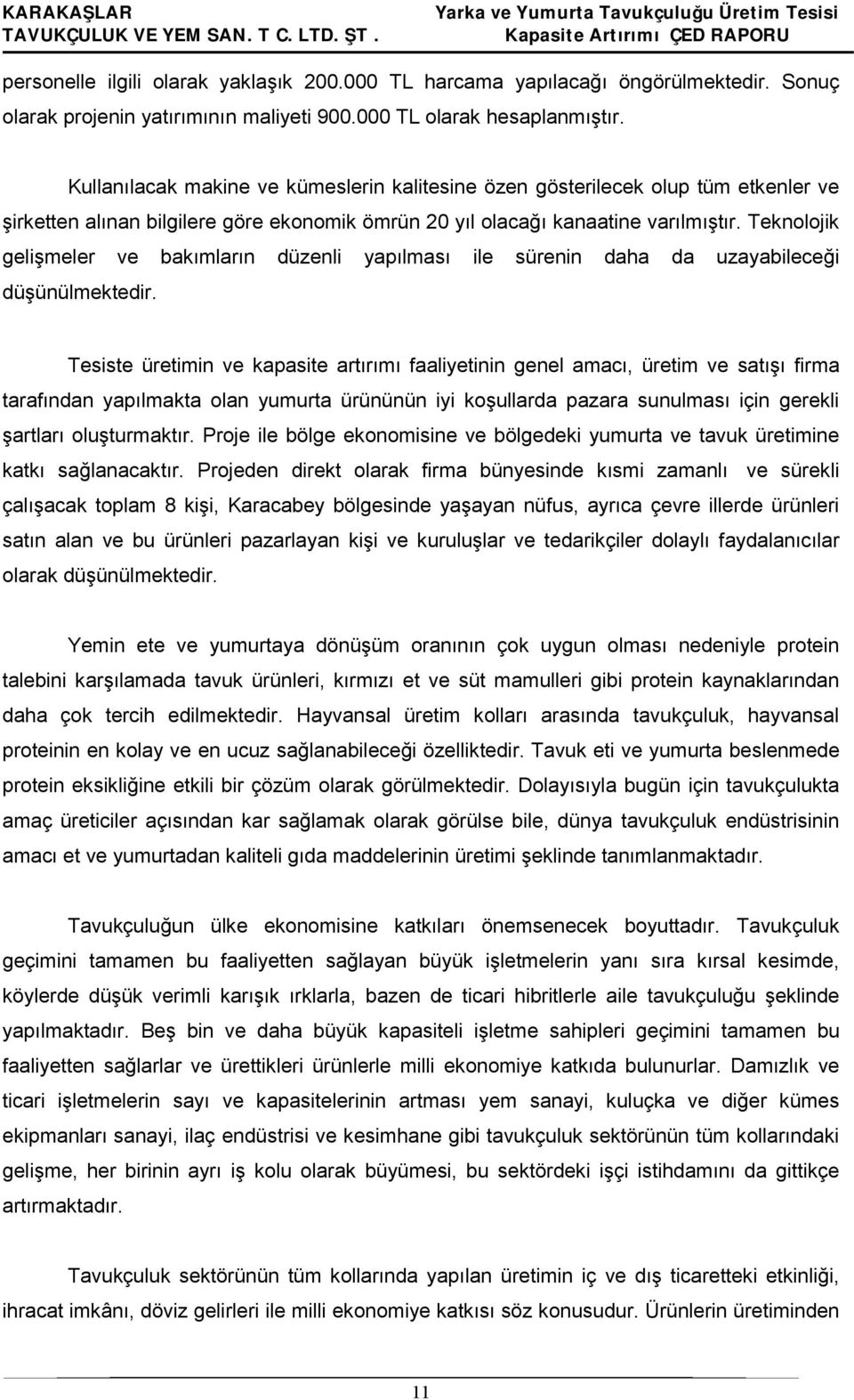 Teknolojik gelişmeler ve bakımların düzenli yapılması ile sürenin daha da uzayabileceği düşünülmektedir.