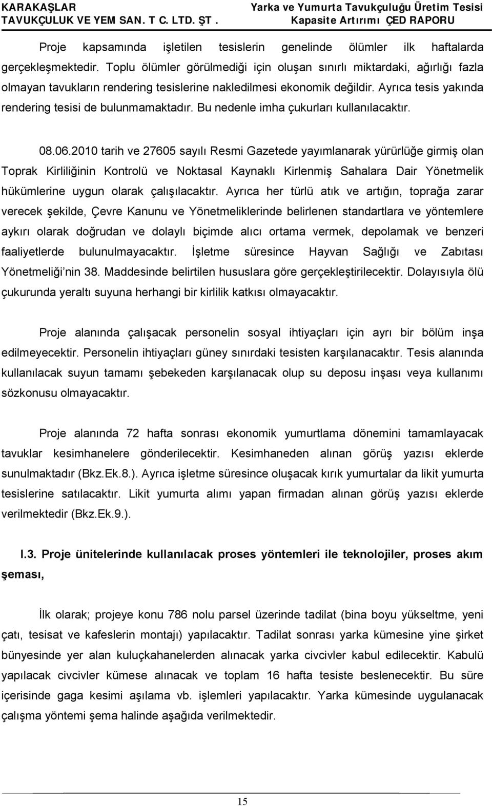 Ayrıca tesis yakında rendering tesisi de bulunmamaktadır. Bu nedenle imha çukurları kullanılacaktır. 08.06.