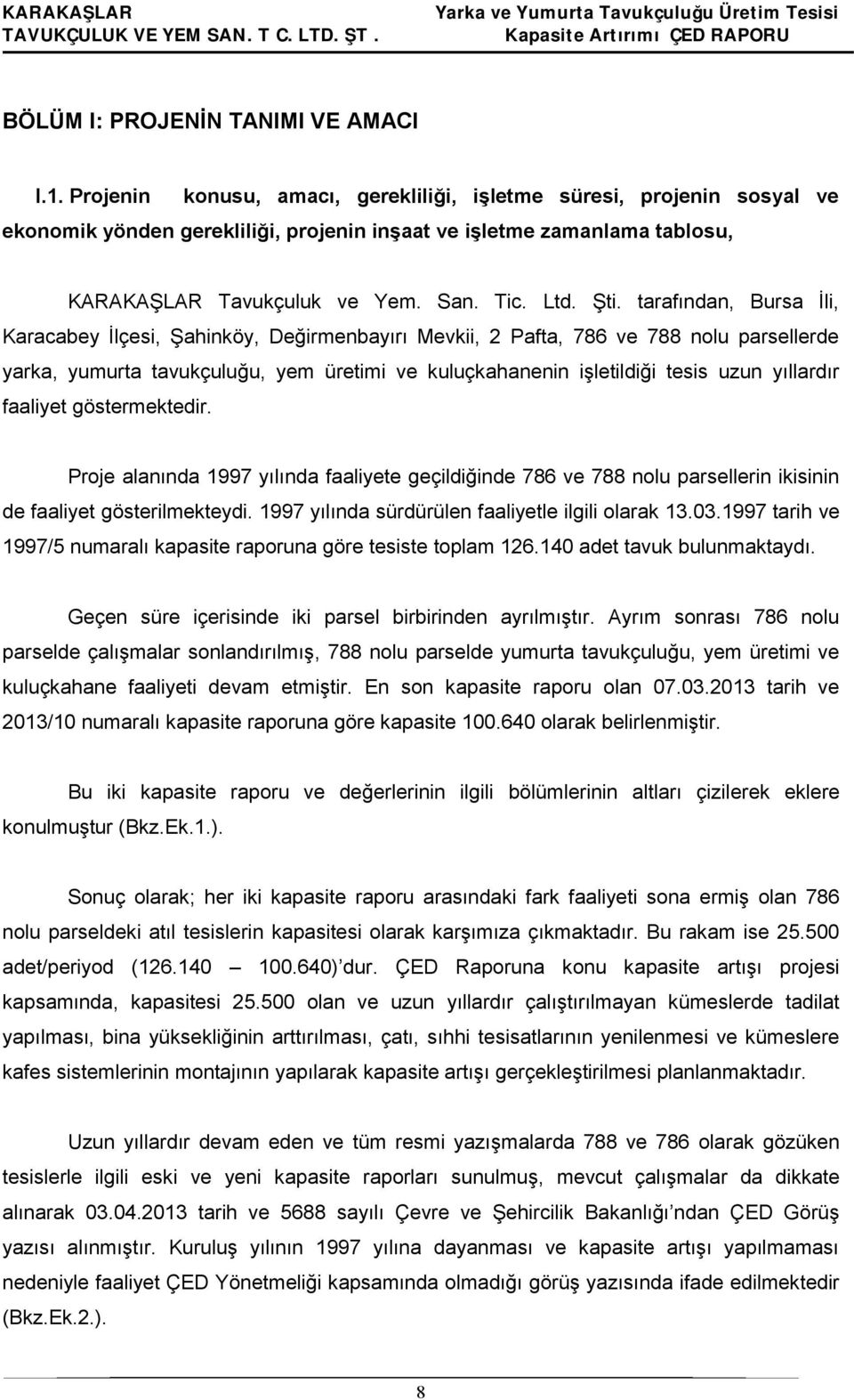 tarafından, Bursa İli, Karacabey İlçesi, Şahinköy, Değirmenbayırı Mevkii, 2 Pafta, 786 ve 788 nolu parsellerde yarka, yumurta tavukçuluğu, yem üretimi ve kuluçkahanenin işletildiği tesis uzun