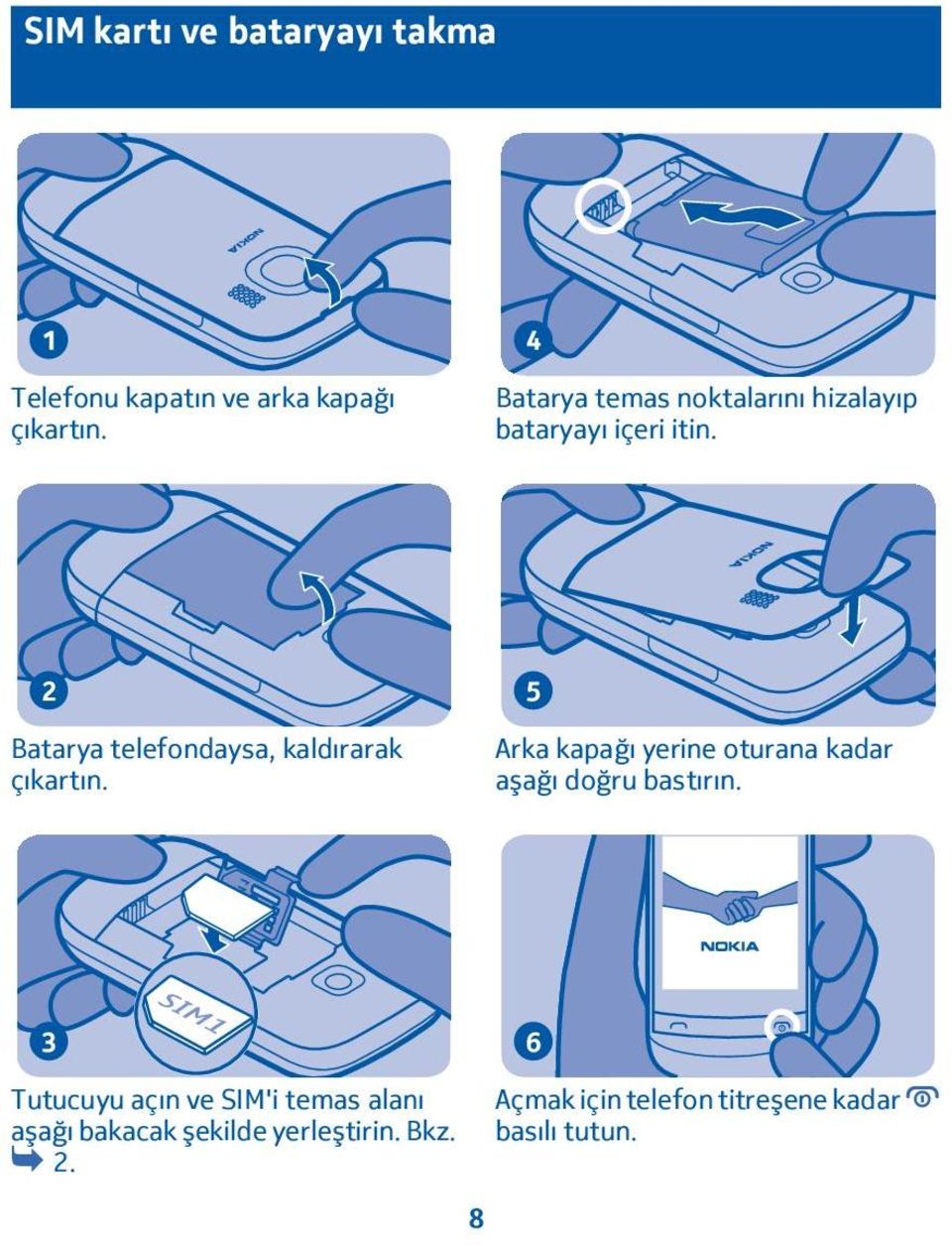 Batarya telefondaysa, kaldırarak çıkartın.