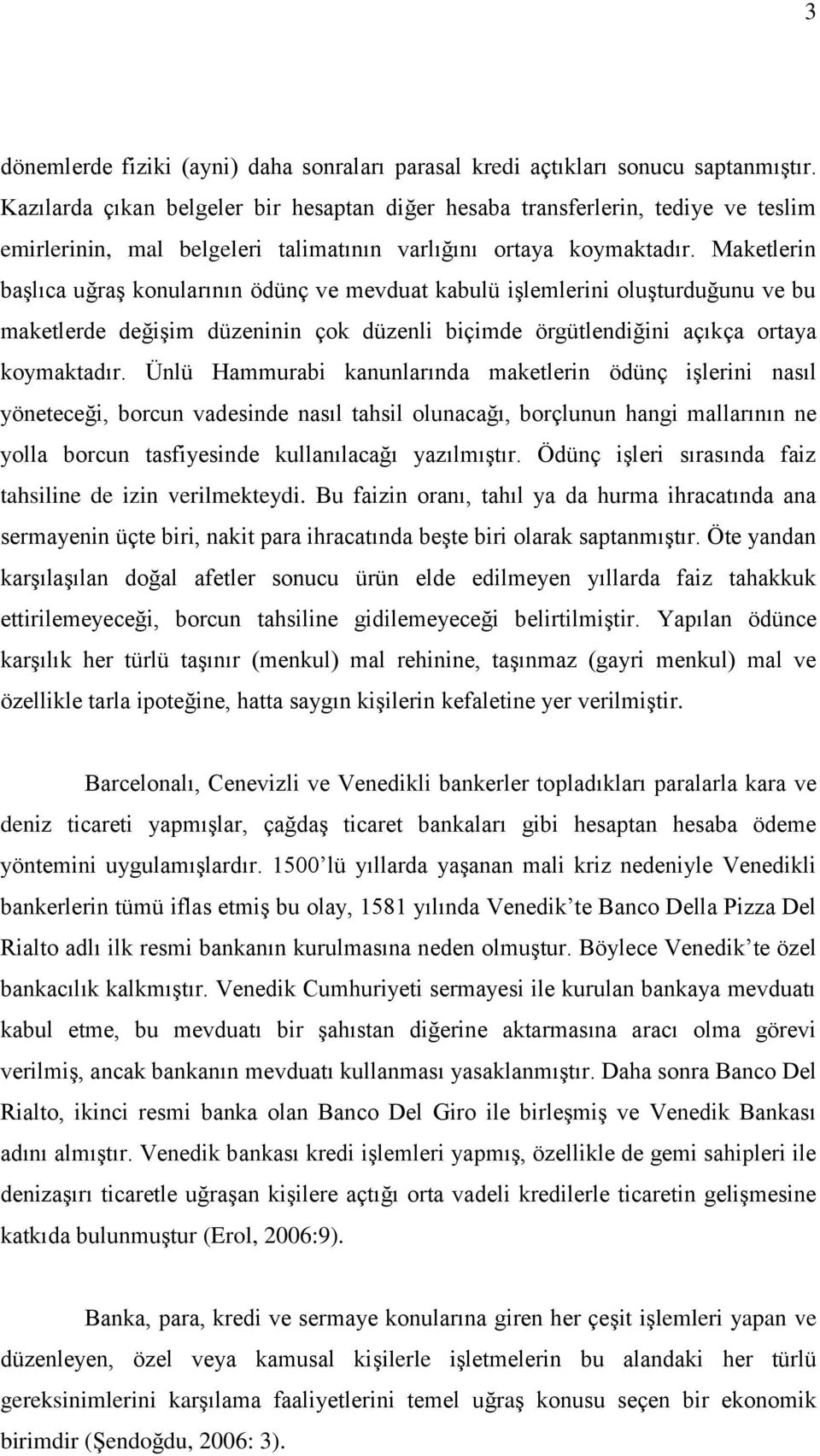 Maketlerin baģlıca uğraģ konularının ödünç ve mevduat kabulü iģlemlerini oluģturduğunu ve bu maketlerde değiģim düzeninin çok düzenli biçimde örgütlendiğini açıkça ortaya koymaktadır.