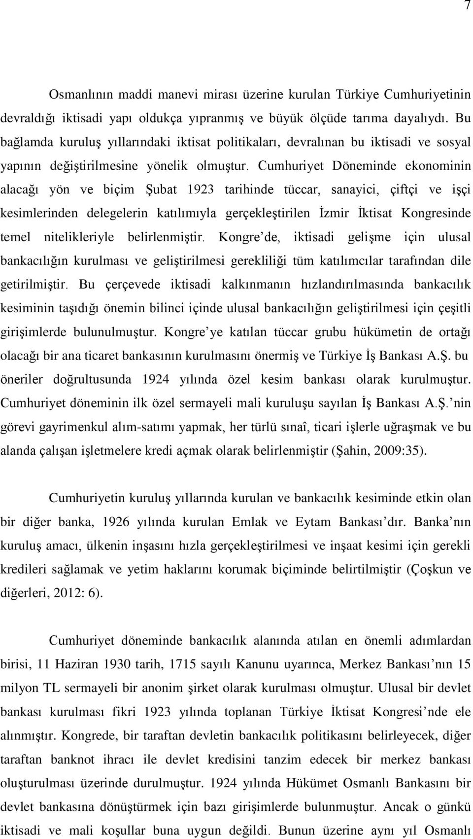 Cumhuriyet Döneminde ekonominin alacağı yön ve biçim ġubat 1923 tarihinde tüccar, sanayici, çiftçi ve iģçi kesimlerinden delegelerin katılımıyla gerçekleģtirilen Ġzmir Ġktisat Kongresinde temel