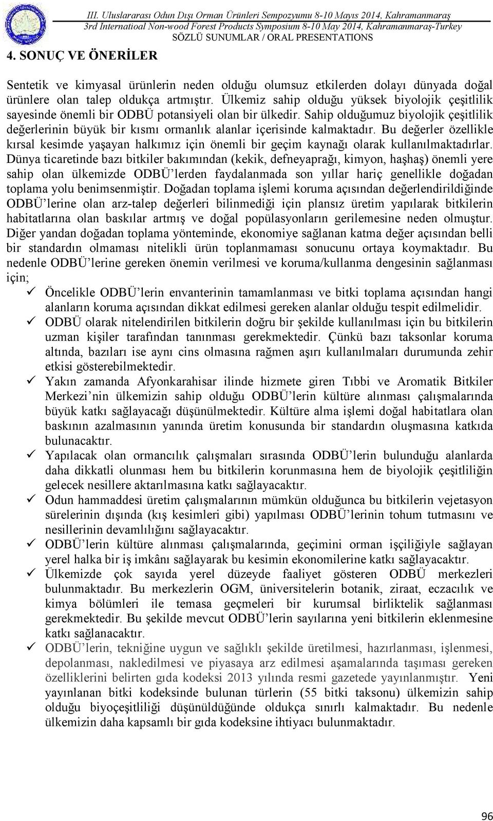 Ülkemiz sahip olduğu yüksek biyolojik çeşitlilik sayesinde önemli bir ODBÜ potansiyeli olan bir ülkedir.