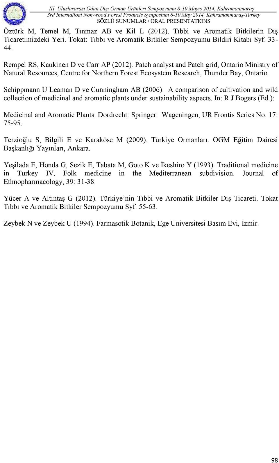 Patch analyst and Patch grid, Ontario Ministry of Natural Resources, Centre for Northern Forest Ecosystem Research, Thunder Bay, Ontario. Schippmann U Leaman D ve Cunningham AB (2006).