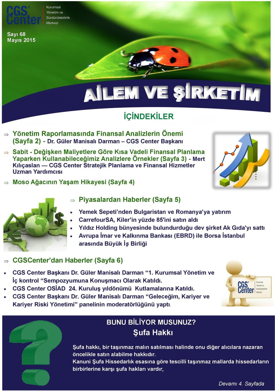 Finansal Hizmetler Uzman Yardımcısı Moso Ağacının Yaşam Hikayesi (Sayfa 4) İÇİNDEKİLER Piyasalardan Haberler (Sayfa 5) Yemek Sepeti nden Bulgaristan ve Romanya ya yatırım CarrefourSA, Kiler in yüzde