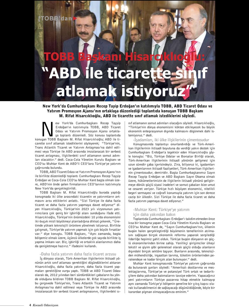 New York da Cumhurbaşkanı Recep Tayyip Erdoğan ın katılımıyla TOBB, ABD Ticaret Odası ve Yatırım Promosyon Ajansı ortaklaşa toplantı düzenledi. Söz konusu toplantıda konuşan TOBB Başkanı M.
