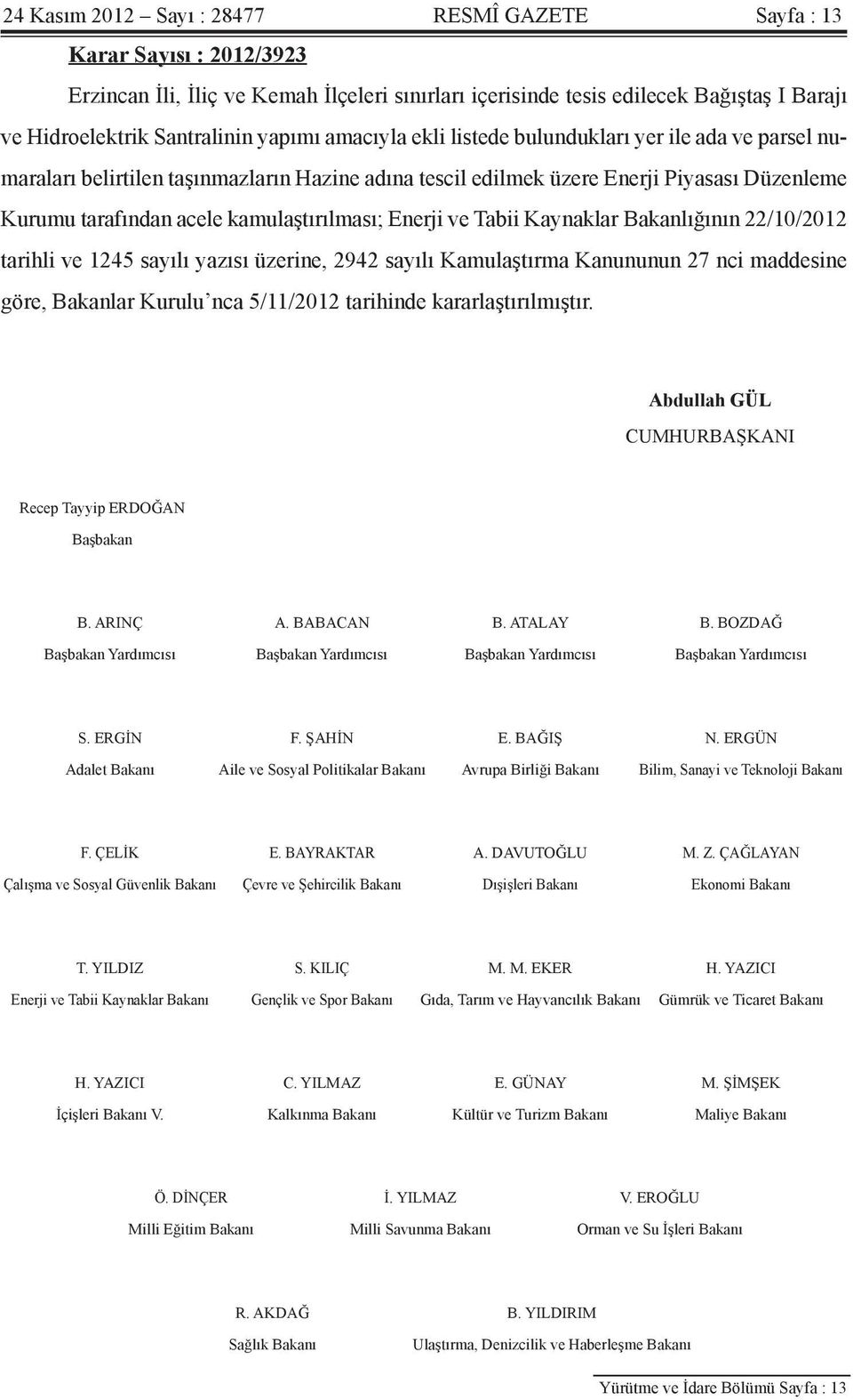 kamulaştırılması; Enerji ve Tabii Kaynaklar Bakanlığının 22/10/2012 tarihli ve 1245 sayılı yazısı üzerine, 2942 sayılı Kamulaştırma Kanununun 27 nci maddesine göre, Bakanlar Kurulu nca 5/11/2012