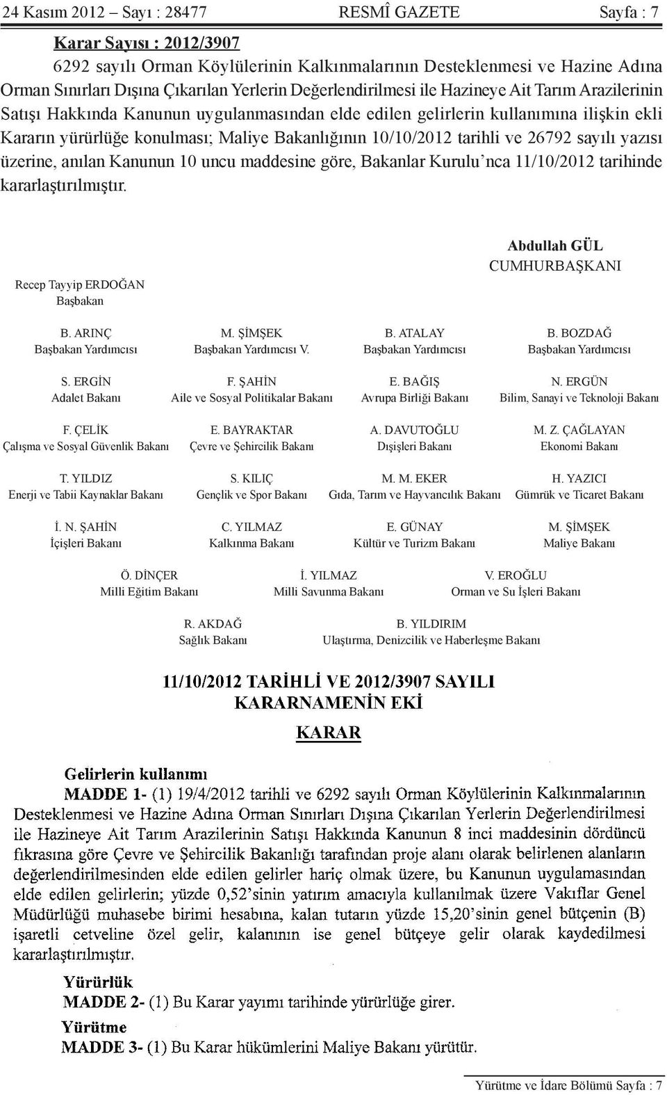 10/10/2012 tarihli ve 26792 sayılı yazısı üzerine, anılan Kanunun 10 uncu maddesine göre, Bakanlar Kurulu nca 11/10/2012 tarihinde kararlaştırılmıştır.