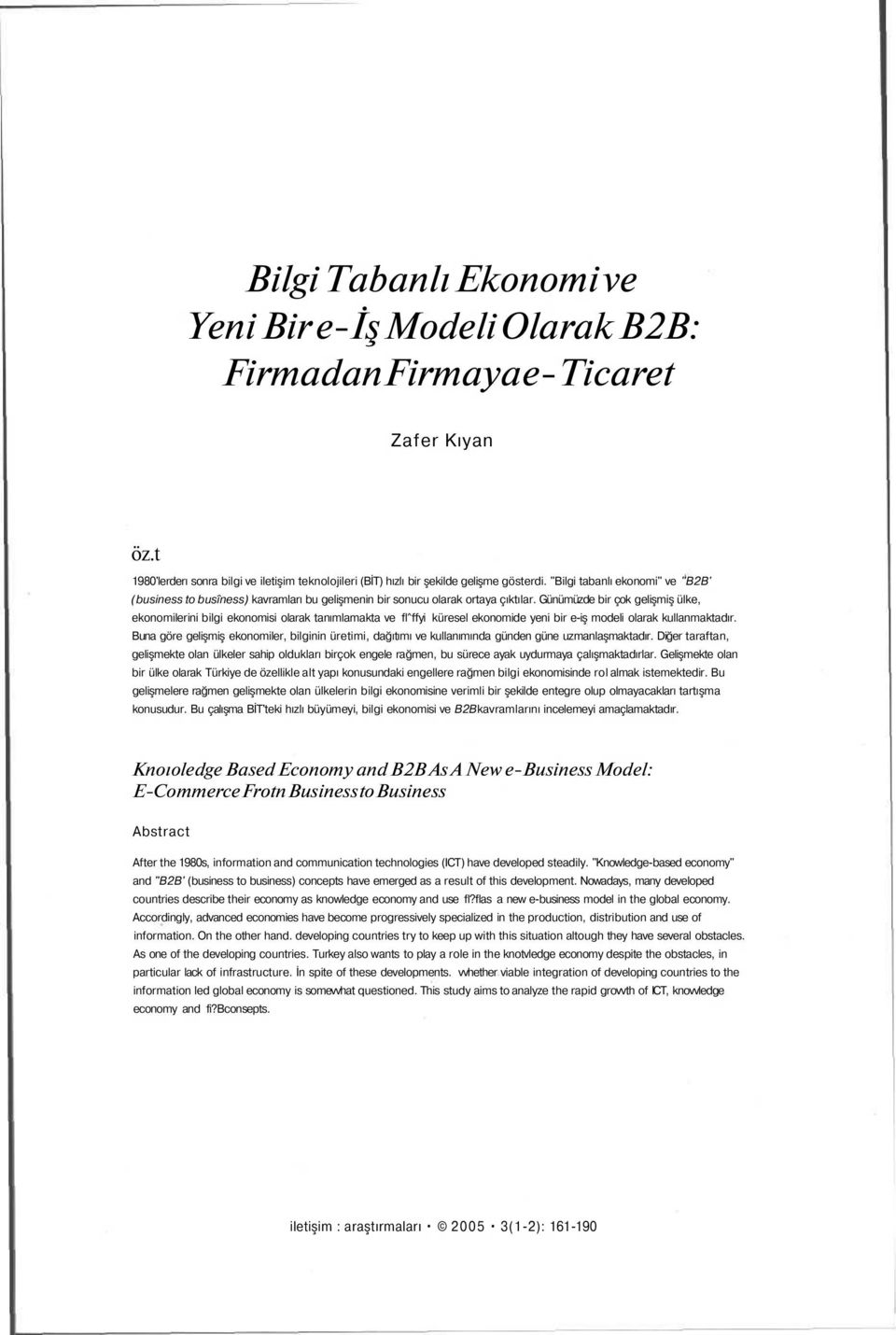 Günümüzde bir çok gelişmiş ülke, ekonomilerini bilgi ekonomisi olarak tanımlamakta ve fl^ffyi küresel ekonomide yeni bir e-iş modeli olarak kullanmaktadır.