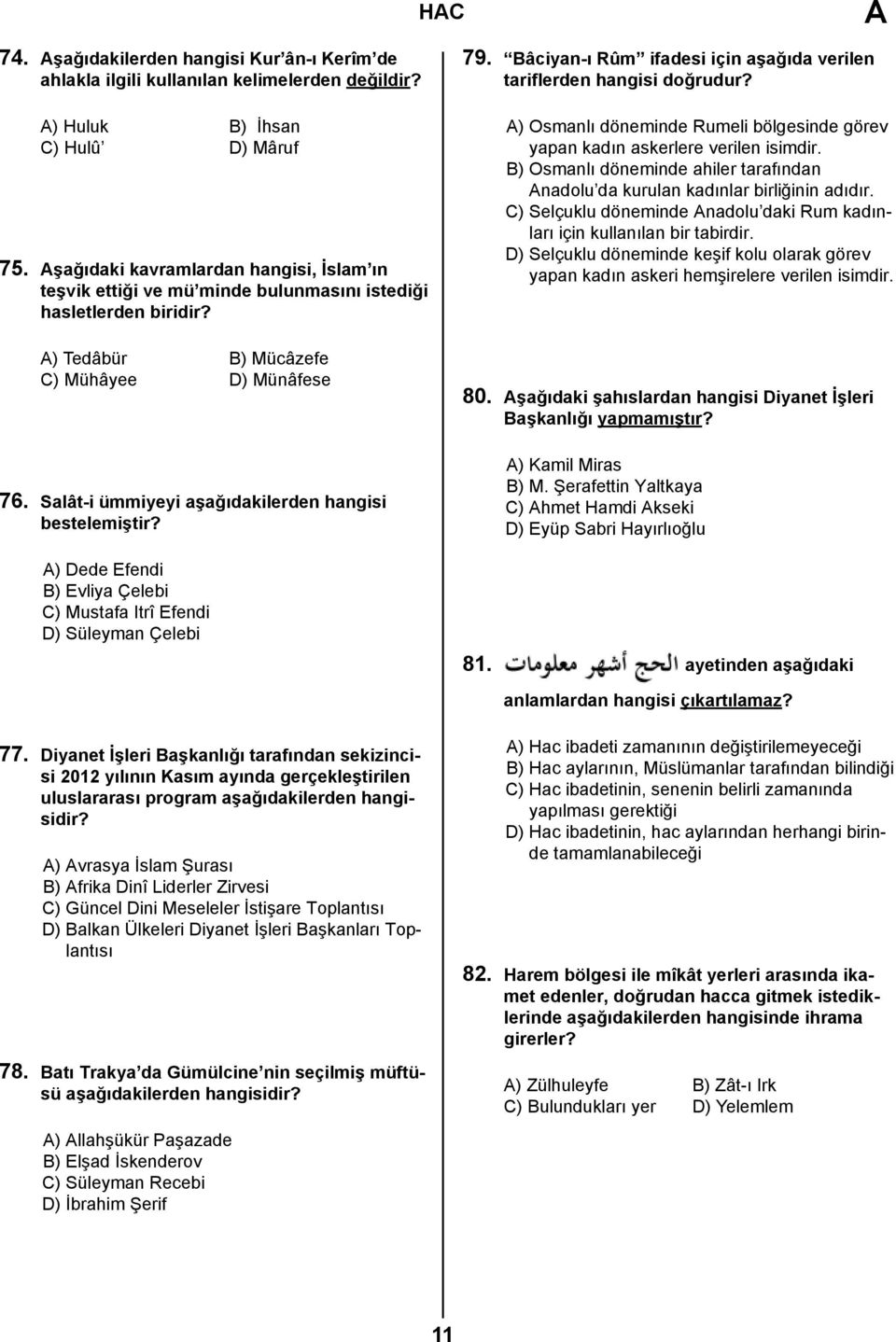 Salât-i ümmiyeyi aşağıdakilerden hangisi bestelemiştir? A) Dede Efendi B) Evliya Çelebi C) Mustafa Itrî Efendi D) Süleyman Çelebi 79.