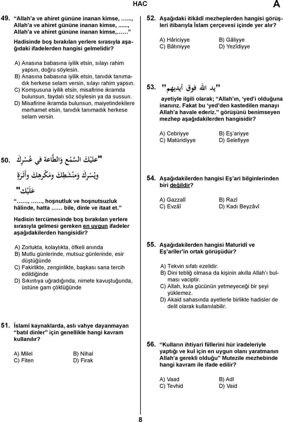 Aşağıdaki itikâdî mezheplerden hangisi görüşleri itibarıyla İslam çerçevesi içinde yer alır?