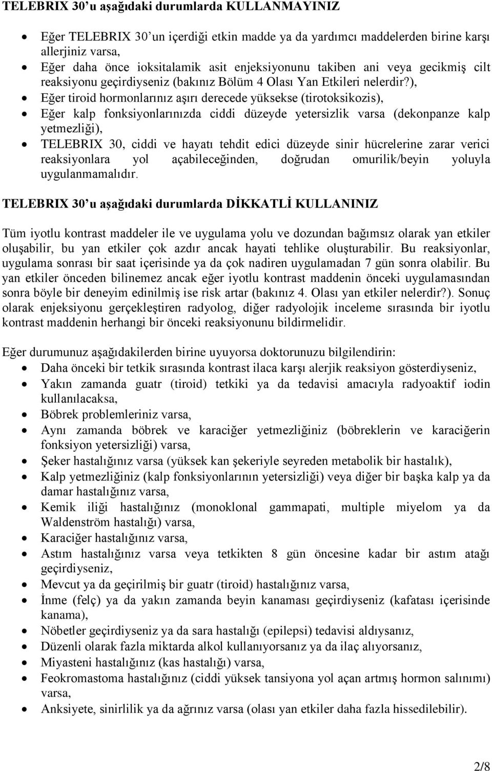 ), Eğer tiroid hormonlarınız aşırı derecede yüksekse (tirotoksikozis), Eğer kalp fonksiyonlarınızda ciddi düzeyde yetersizlik varsa (dekonpanze kalp yetmezliği), TELEBRIX 30, ciddi ve hayatı tehdit