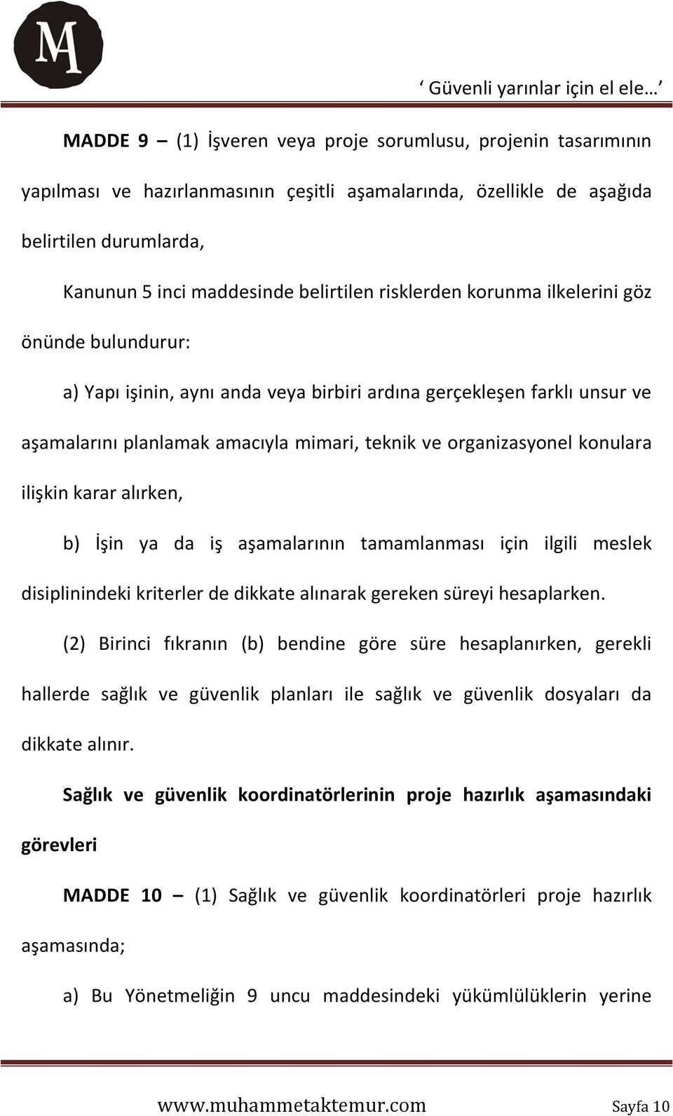 ilişkin karar alırken, b) İşin ya da iş aşamalarının tamamlanması için ilgili meslek disiplinindeki kriterler de dikkate alınarak gereken süreyi hesaplarken.