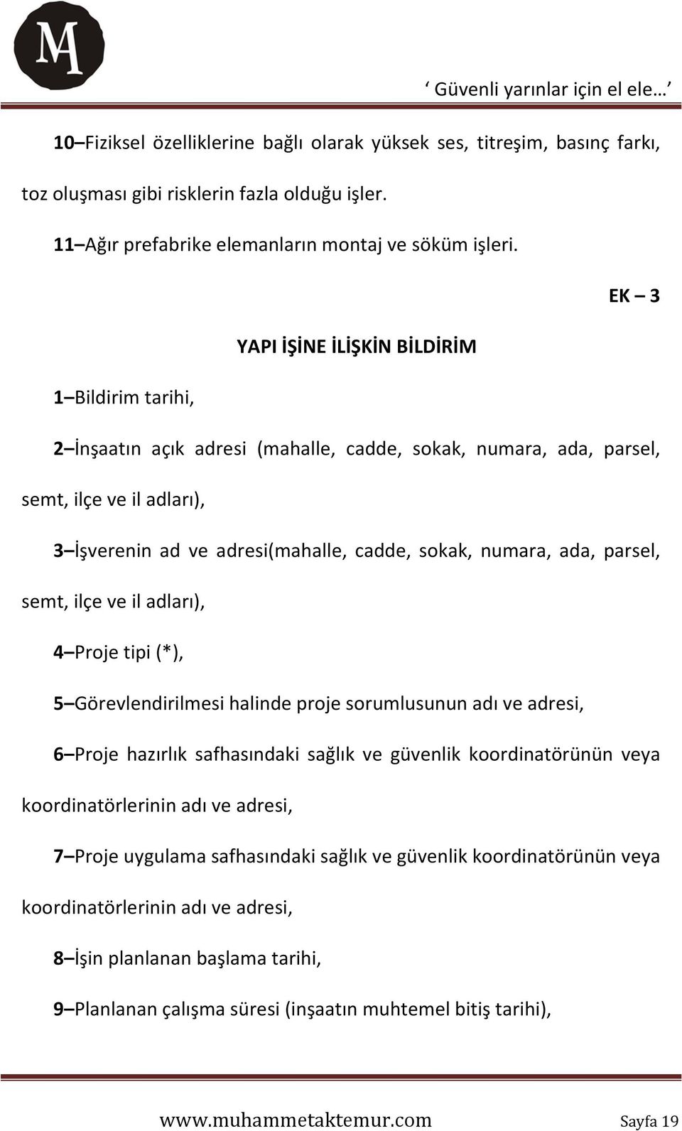 numara, ada, parsel, semt, ilçe ve il adları), 4 Proje tipi (*), 5 Görevlendirilmesi halinde proje sorumlusunun adı ve adresi, 6 Proje hazırlık safhasındaki sağlık ve güvenlik koordinatörünün veya