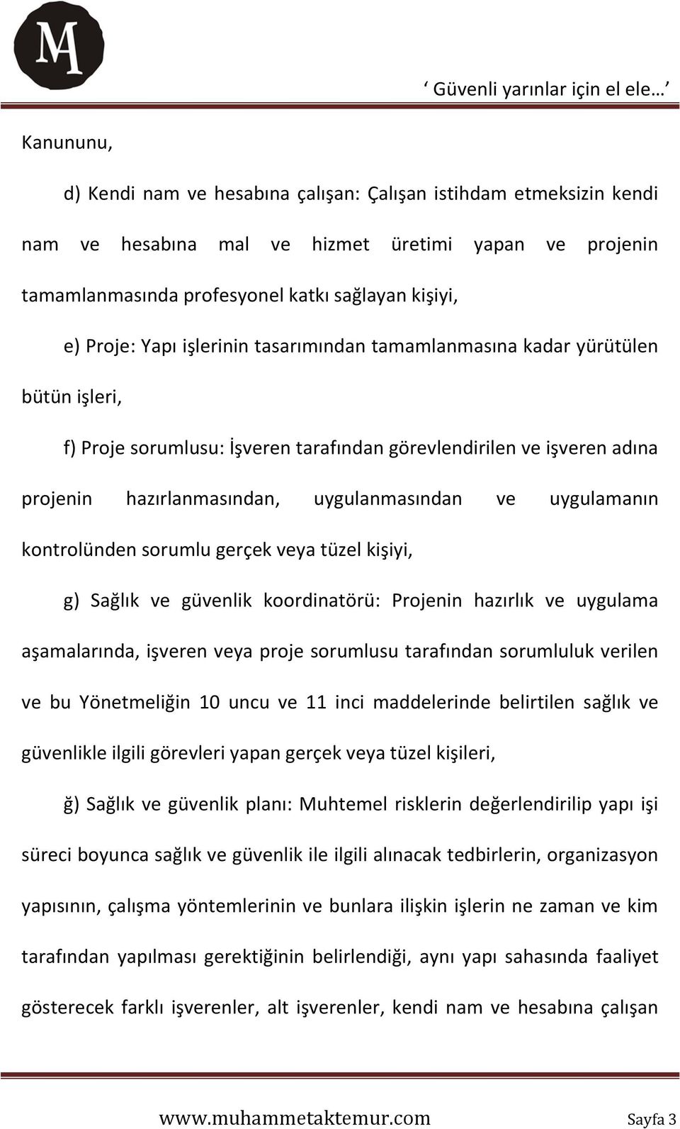 kontrolünden sorumlu gerçek veya tüzel kişiyi, g) Sağlık ve güvenlik koordinatörü: Projenin hazırlık ve uygulama aşamalarında, işveren veya proje sorumlusu tarafından sorumluluk verilen ve bu