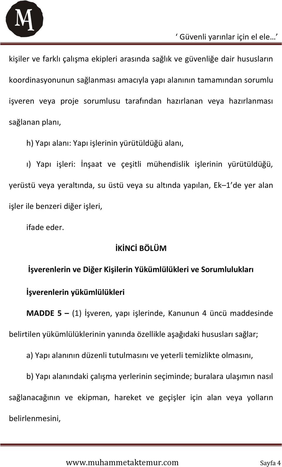 veya su altında yapılan, Ek 1 de yer alan işler ile benzeri diğer işleri, ifade eder.