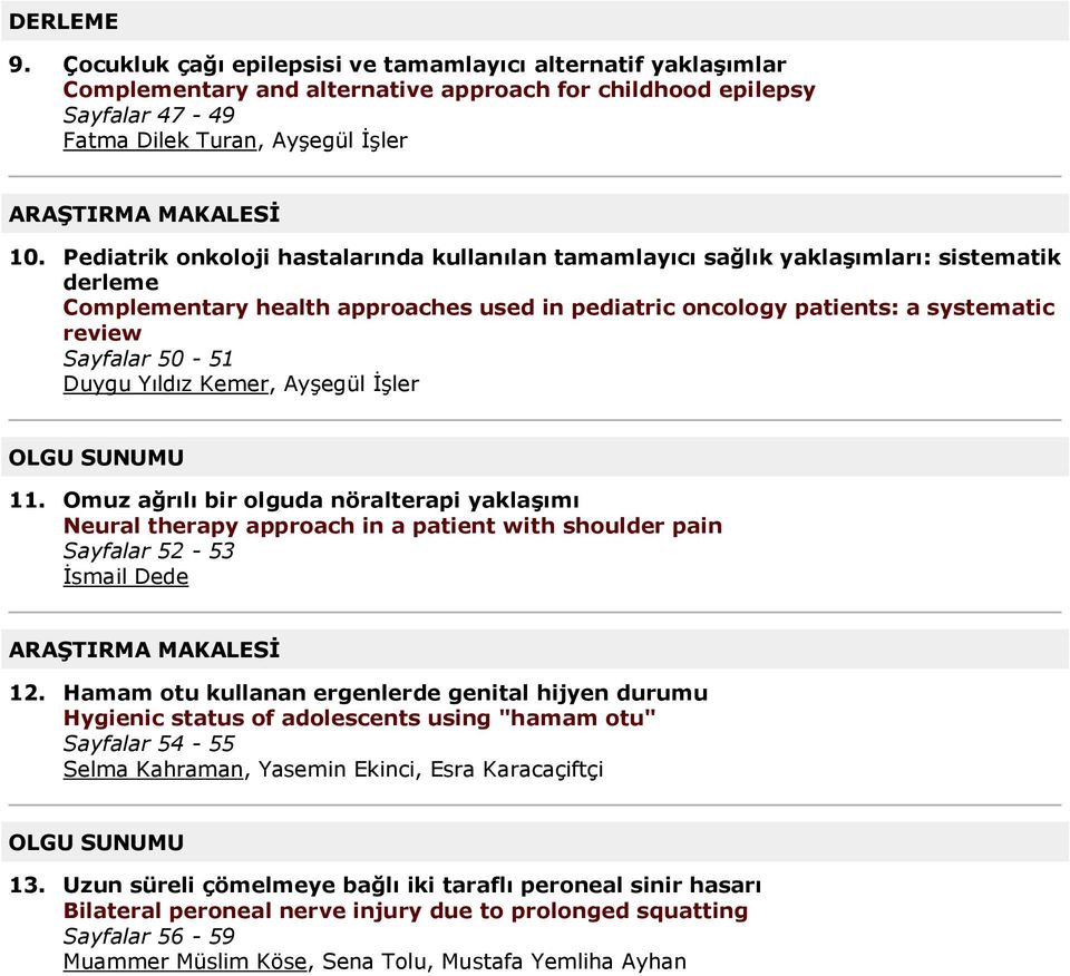 Duygu Yıldız Kemer, Ayşegül İşler OLGU SUNUMU 11. Omuz ağrılı bir olguda nöralterapi yaklaşımı Neural therapy approach in a patient with shoulder pain Sayfalar 52-53 İsmail Dede ARAŞTIRMA MAKALESİ 12.