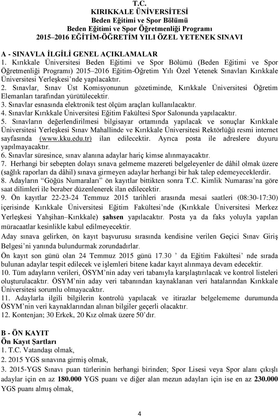 yapılacaktır. 2. Sınavlar, Sınav Üst Komisyonunun gözetiminde, Kırıkkale Üniversitesi Öğretim Elemanları tarafından yürütülecektir. 3.
