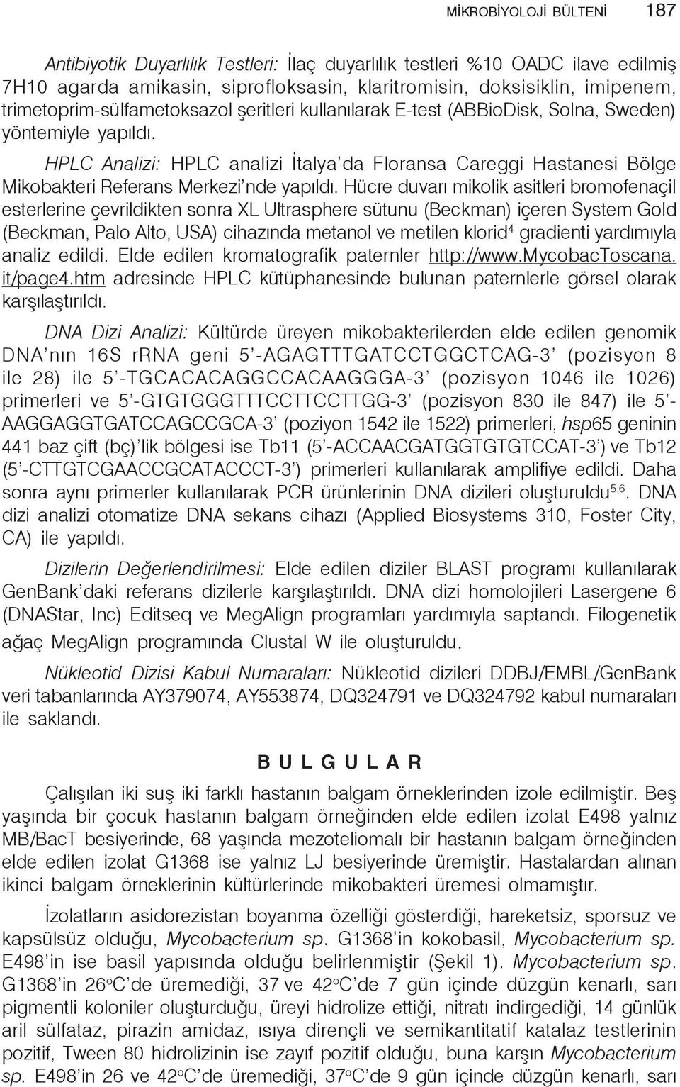 HPLC Analizi: HPLC analizi İtalya da Floransa Careggi Hastanesi Bölge Mikobakteri Referans Merkezi nde yapıldı.