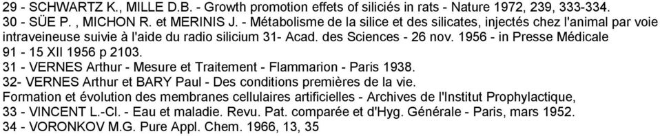 1956 - in Presse Médicale 91-15 XII 1956 p 2103. 31 - VERNES Arthur - Mesure et Traitement - Flammarion - Paris 1938.