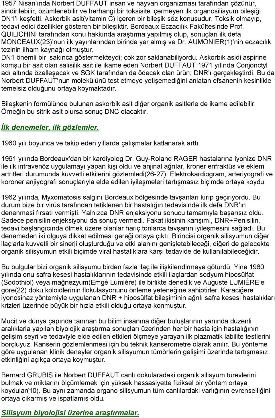 QUILICHINI tarafından konu hakkında araştırma yapılmış olup, sonuçları ilk defa MONCEAUX(23) nun ilk yayınlarından birinde yer almış ve Dr. AUMONIER(1) nin eczacılık tezinin ilham kaynağı olmuştur.