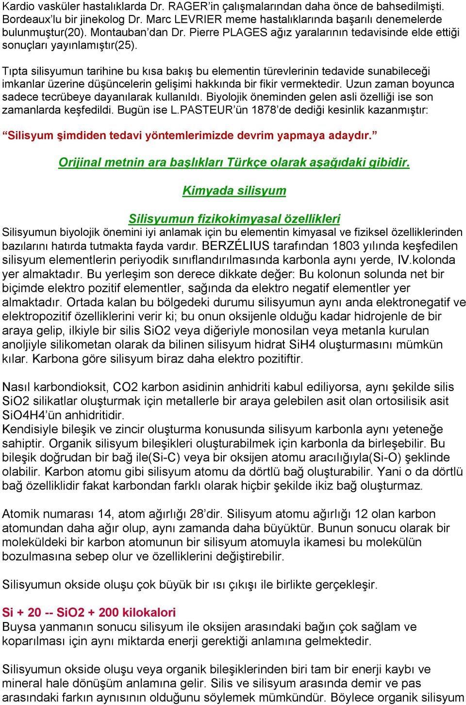 Tıpta silisyumun tarihine bu kısa bakış bu elementin türevlerinin tedavide sunabileceği imkanlar üzerine düşüncelerin gelişimi hakkında bir fikir vermektedir.