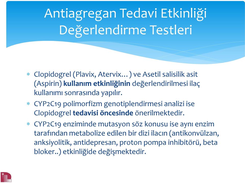 CYP2C19 polimorfizm genotiplendirmesi analizi ise Clopidogrel tedavisi öncesinde önerilmektedir.