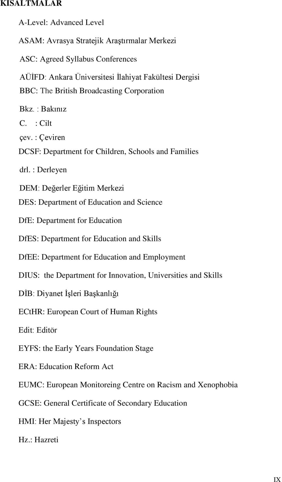 : Derleyen DEM: Değerler Eğitim Merkezi DES: Department of Education and Science DfE: Department for Education DfES: Department for Education and Skills DfEE: Department for Education and Employment