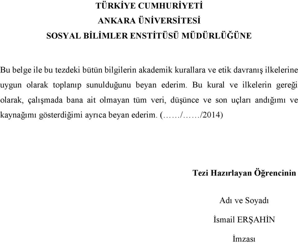 Bu kural ve ilkelerin gereği olarak, çalışmada bana ait olmayan tüm veri, düşünce ve son uçları andığımı ve