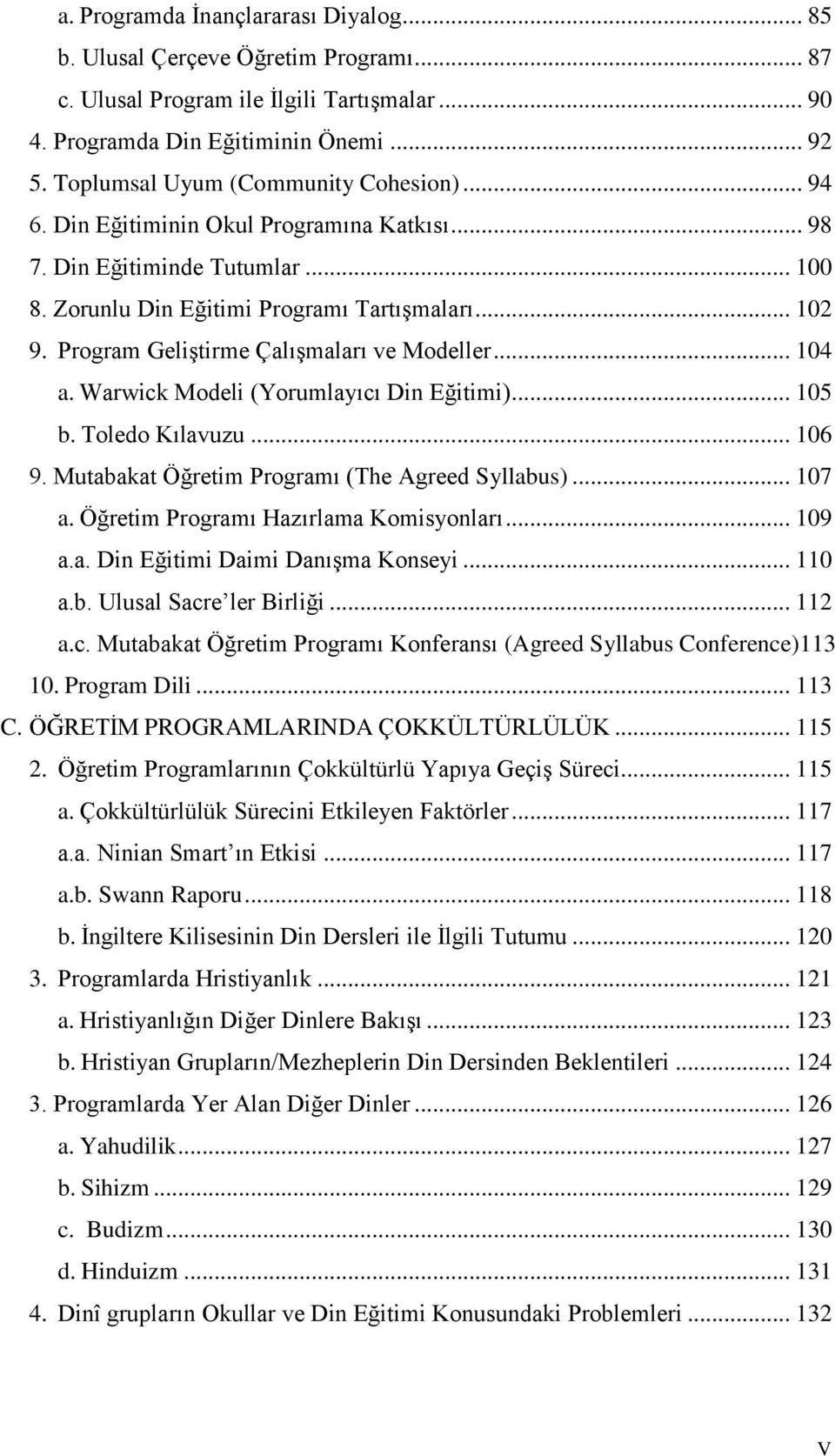 Program Geliştirme Çalışmaları ve Modeller... 104 a. Warwick Modeli (Yorumlayıcı Din Eğitimi)... 105 b. Toledo Kılavuzu... 106 9. Mutabakat Öğretim Programı (The Agreed Syllabus)... 107 a.