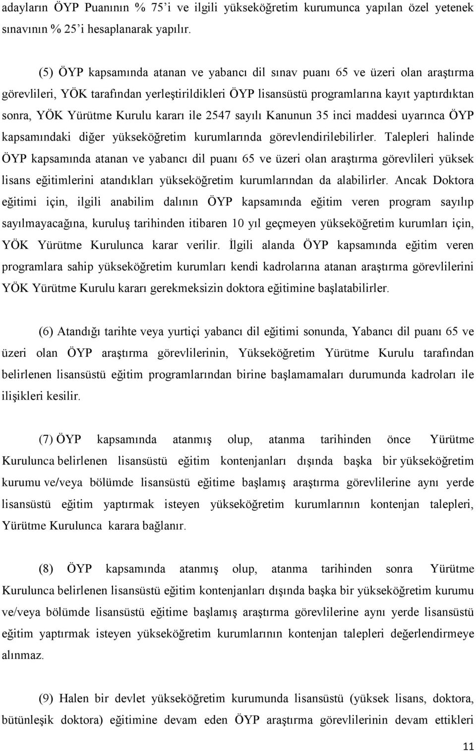 Kurulu kararı ile 2547 sayılı Kanunun 35 inci maddesi uyarınca ÖYP kapsamındaki diğer yükseköğretim kurumlarında görevlendirilebilirler.