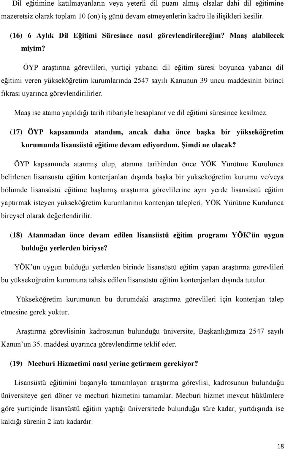 ÖYP araştırma görevlileri, yurtiçi yabancı dil eğitim süresi boyunca yabancı dil eğitimi veren yükseköğretim kurumlarında 2547 sayılı Kanunun 39 uncu maddesinin birinci fıkrası uyarınca