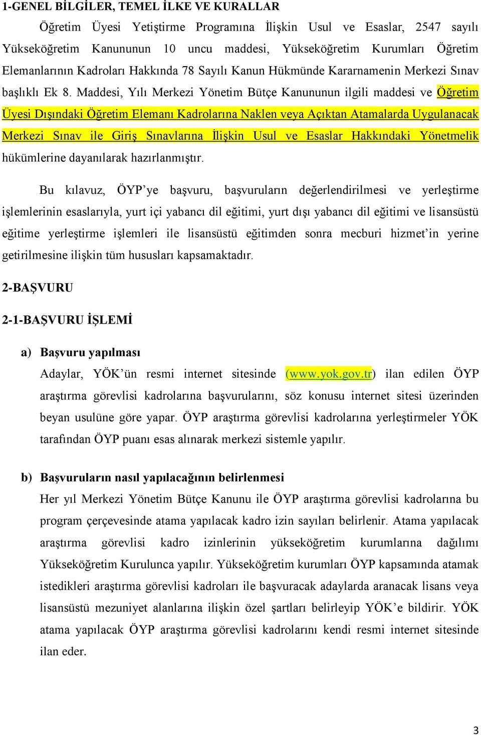 Maddesi, Yılı Merkezi Yönetim Bütçe Kanununun ilgili maddesi ve Öğretim Üyesi Dışındaki Öğretim Elemanı Kadrolarına Naklen veya Açıktan Atamalarda Uygulanacak Merkezi Sınav ile Giriş Sınavlarına